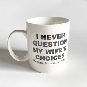 mauag by latazas “ i never question my wifes choice ‘coz im one of them’ mug